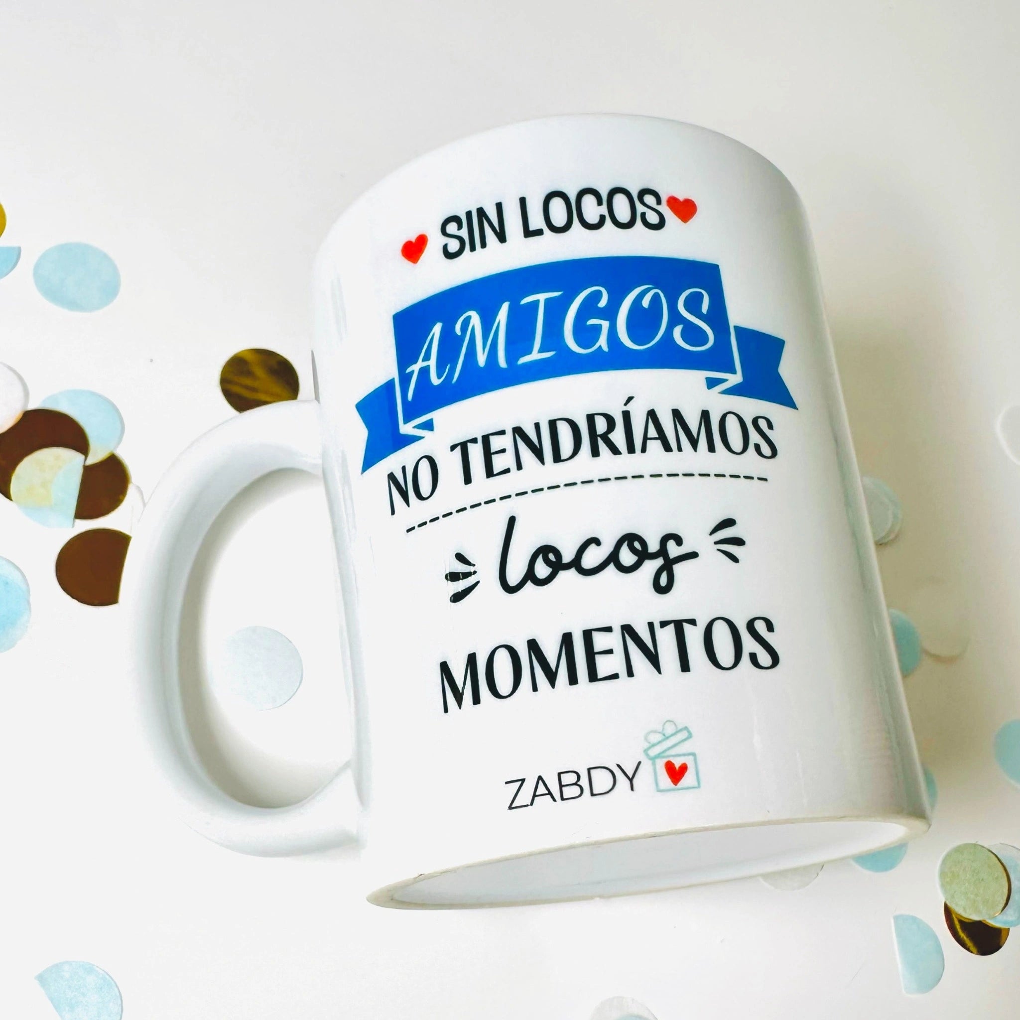 Taza “Sin Locos Amigos No Tendríamos Momentos”